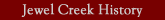 Jewel Creek History